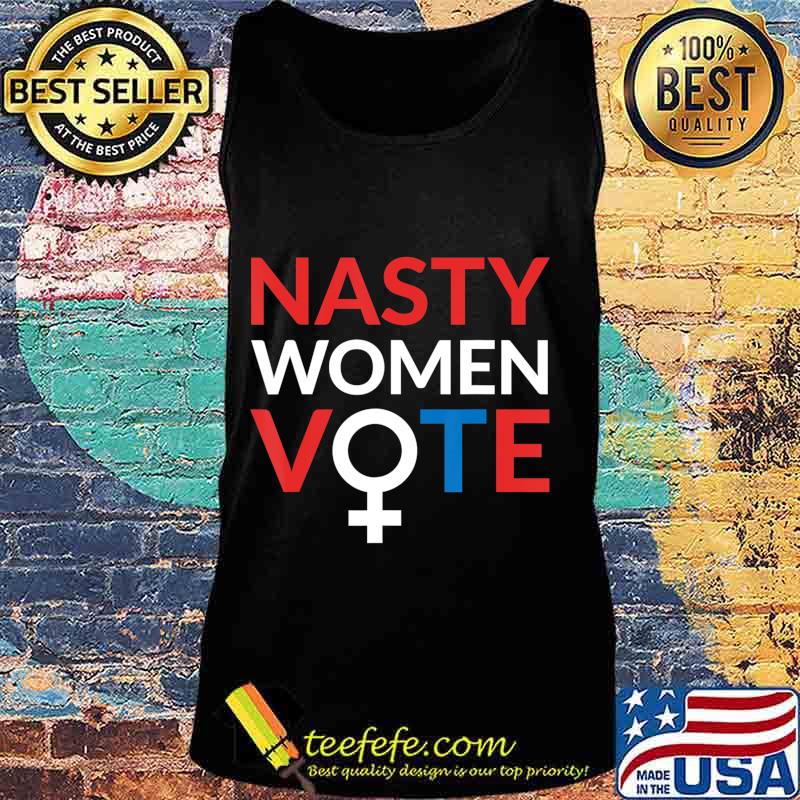 Nasty Women Vote Feminist Liberal Voting T-Shirt Tank top Nasty Women Vote Feminist Liberal Voting T-Shirt Tank top