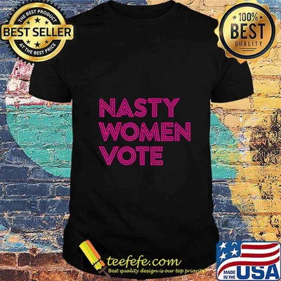 Nasty Women Vote Feminist Liberal Voting T-Shirt
