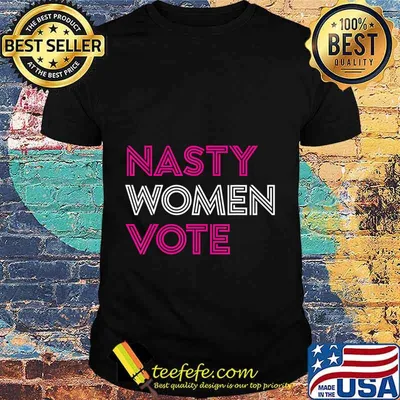 Nasty Women Vote Feminist Liberal Voting T-Shirt Copy