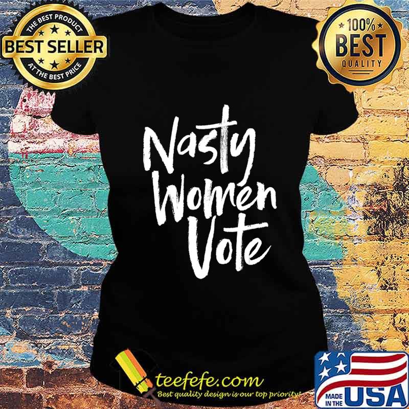 Nasty women vote feminist voting s Ladies tee Nasty women vote feminist voting s Ladies tee