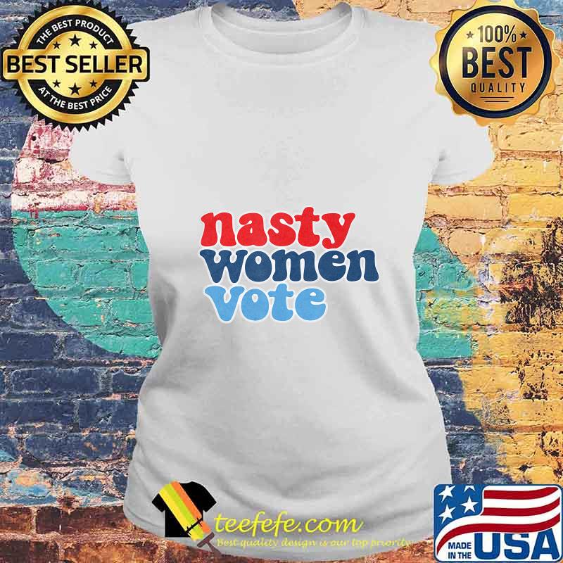 Nasty women vote retro feminist s Laides tee Nasty women vote retro feminist s Laides tee