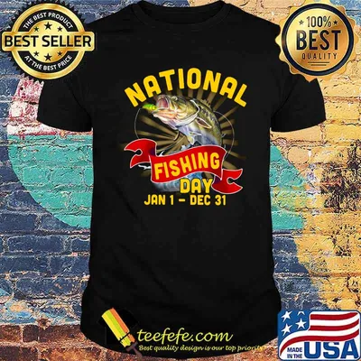 National fishing day Jan 1 - Dec 31 shirt