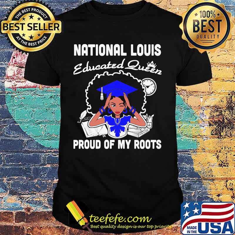 National louis educated queen proud of my roots shirt