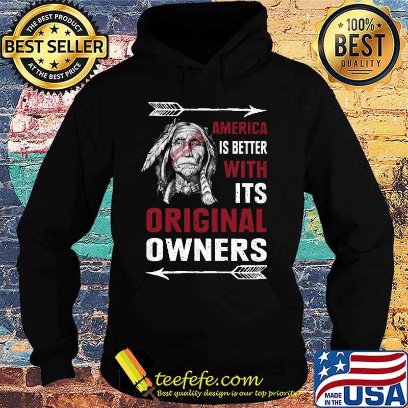 Native america is better with its original owners s Hoodie Native america is better with its original owners s Hoodie