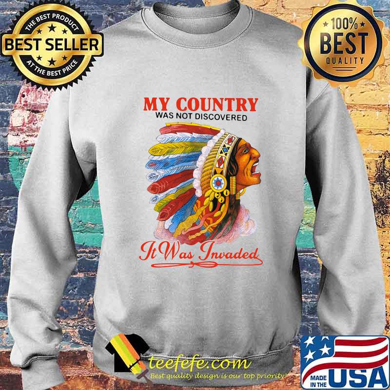 Native my country was not discovered it was invaded s Sweater Native my country was not discovered it was invaded s Sweater