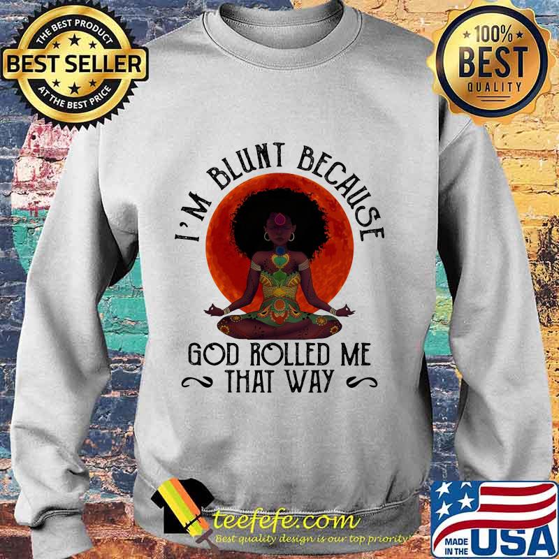 Natural America Black Women Yoga I'm blunt because god rolled me that way sunset s Sweater Natural America Black Women Yoga I'm blunt because god rolled me that way sunset s Sweater