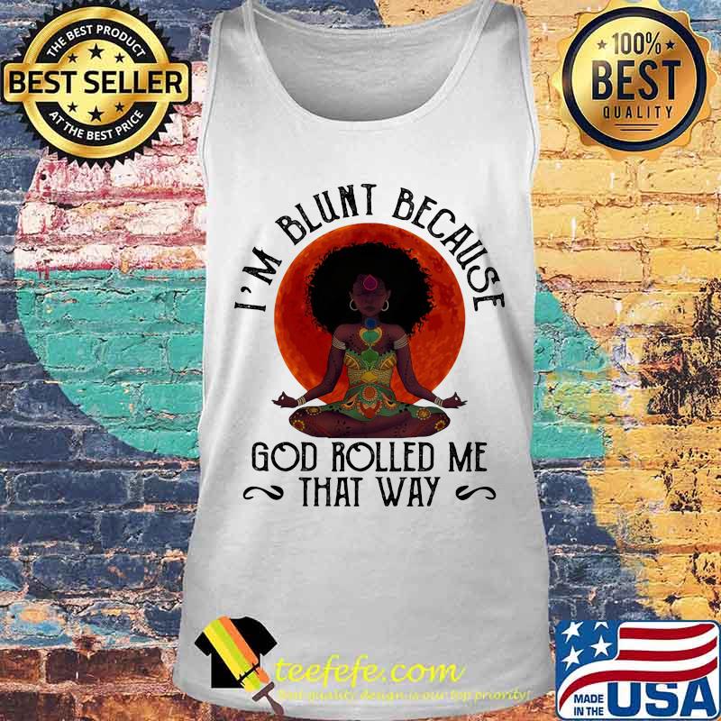 Natural America Black Women Yoga I'm blunt because god rolled me that way sunset s Tank top Natural America Black Women Yoga I'm blunt because god rolled me that way sunset s Tank top