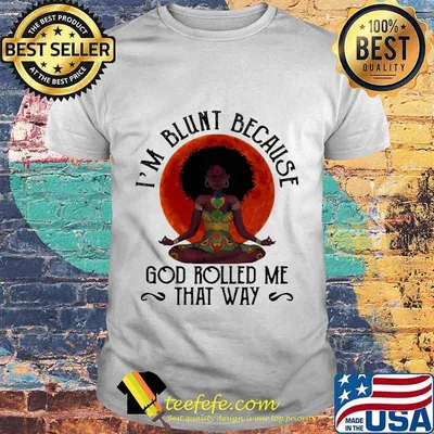 Natural America Black Women Yoga I'm blunt because god rolled me that way sunset shirt