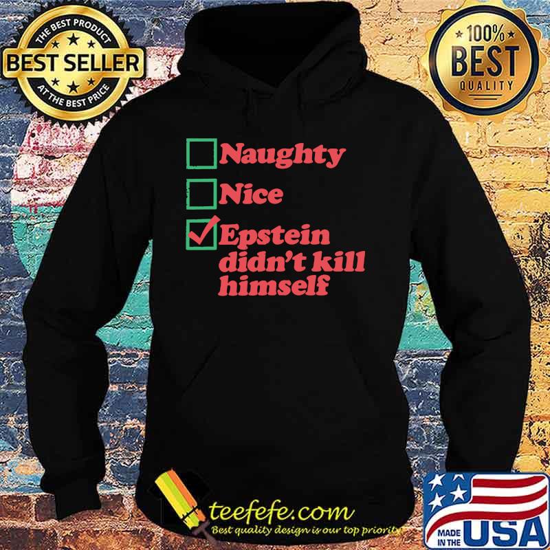 Naughty nice epstein didn't kill himself s Hoodie Naughty nice epstein didn't kill himself s Hoodie