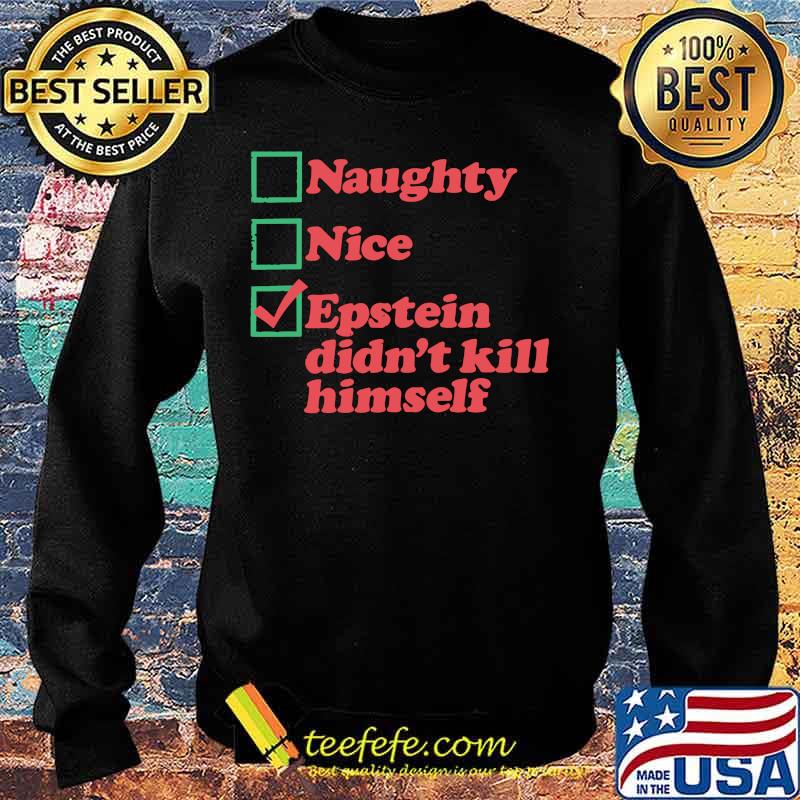 Naughty nice epstein didn't kill himself s Sweater Naughty nice epstein didn't kill himself s Sweater
