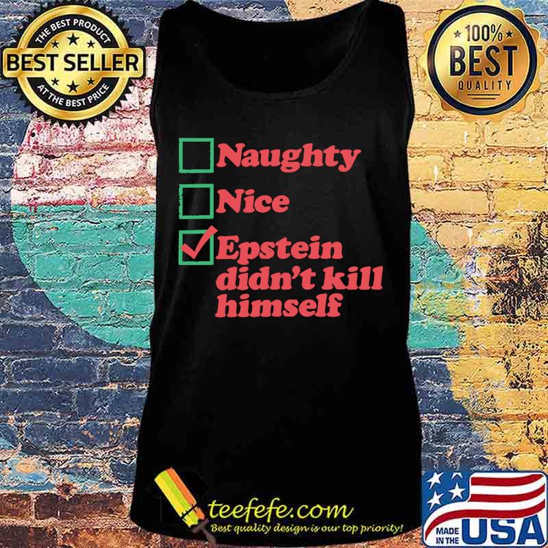 Naughty nice epstein didn't kill himself s Tank top Naughty nice epstein didn't kill himself s Tank top