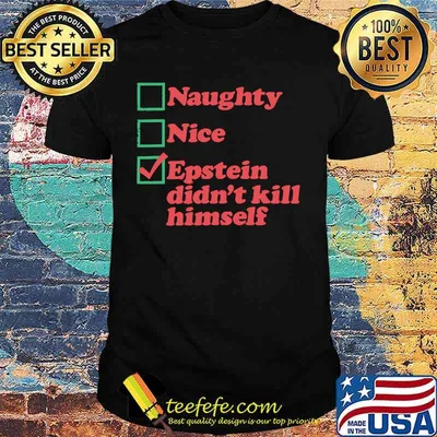 Naughty nice epstein didn't kill himself shirt