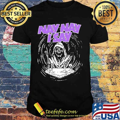 Nay nay i say the death shirt