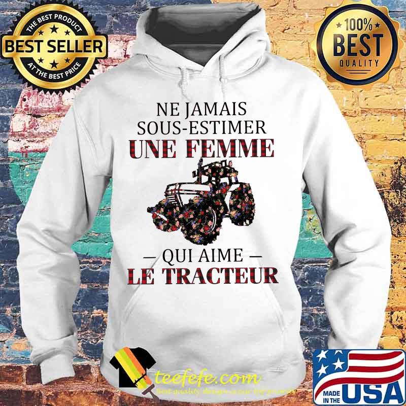 Ne jamais sous estimer une femme qui aime le tracteur flowers s Hoodie Ne jamais sous estimer une femme qui aime le tracteur flowers s Hoodie