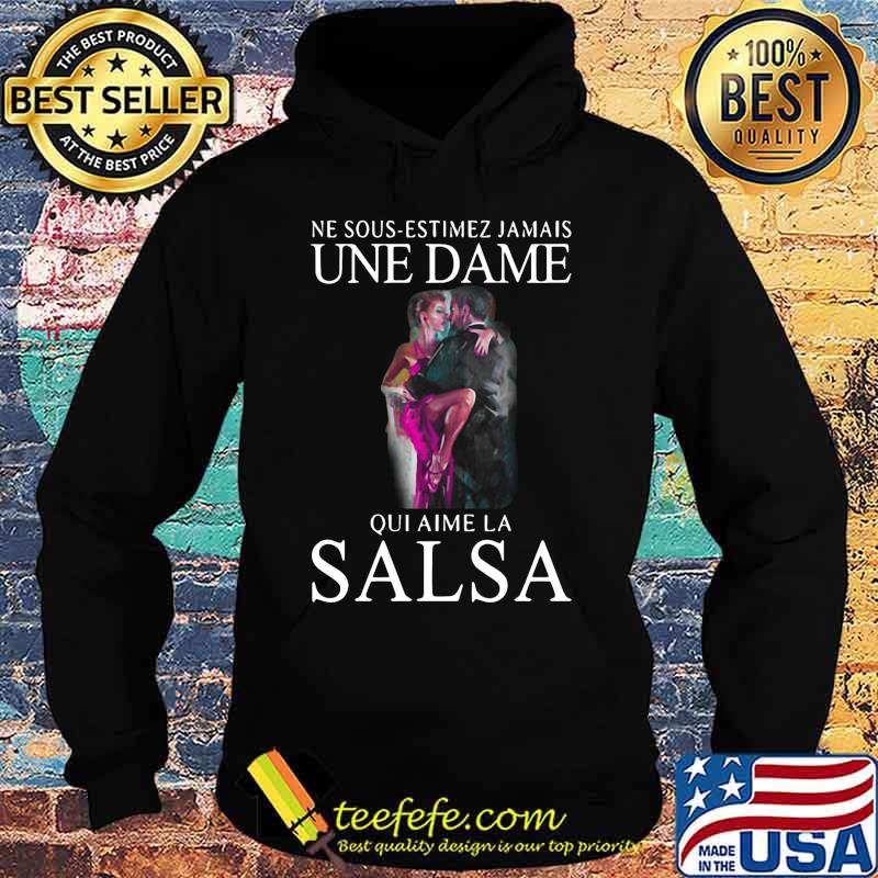 Ne sous estimez jamais une dame qui aime la salsa s Hoodie Ne sous estimez jamais une dame qui aime la salsa s Hoodie