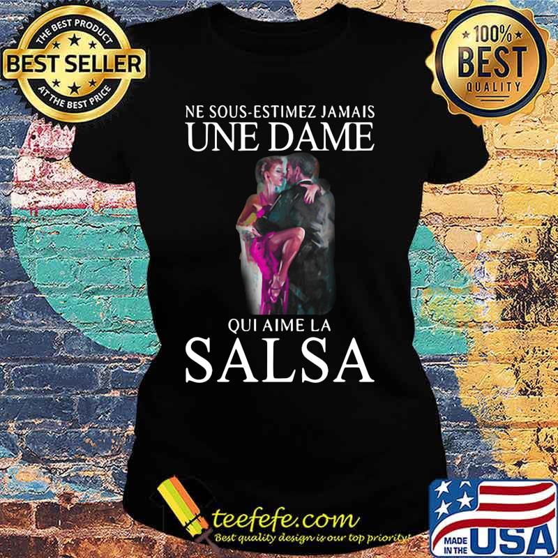 Ne sous estimez jamais une dame qui aime la salsa s Ladies tee Ne sous estimez jamais une dame qui aime la salsa s Ladies tee