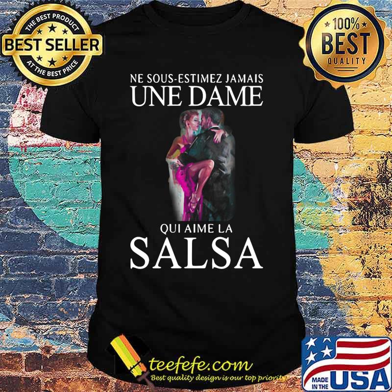 Ne sous estimez jamais une dame qui aime la salsa shirt