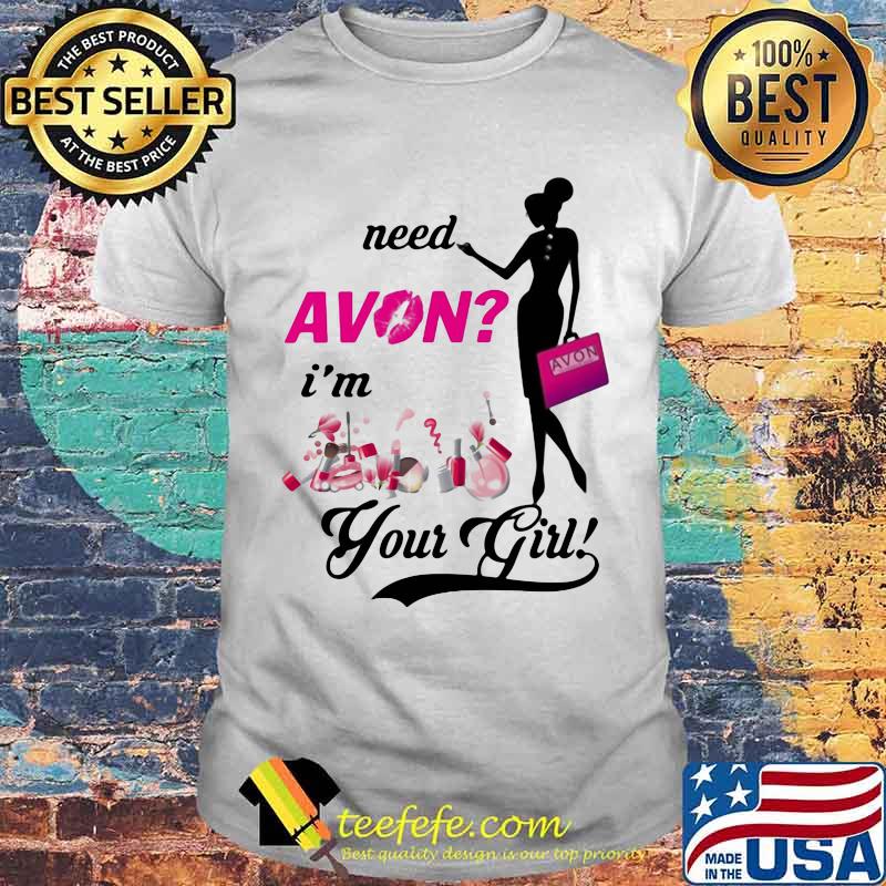 Need avon i'm your girl shirt