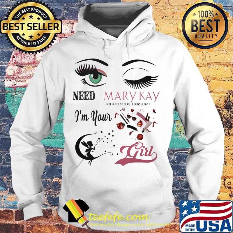 Need mary kay independent beauty consultant i'm your girl s Hoodie Need mary kay independent beauty consultant i'm your girl s Hoodie