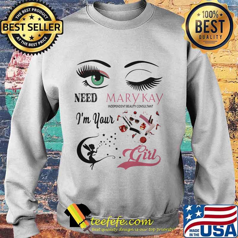 Need mary kay independent beauty consultant i'm your girl s Sweater Need mary kay independent beauty consultant i'm your girl s Sweater