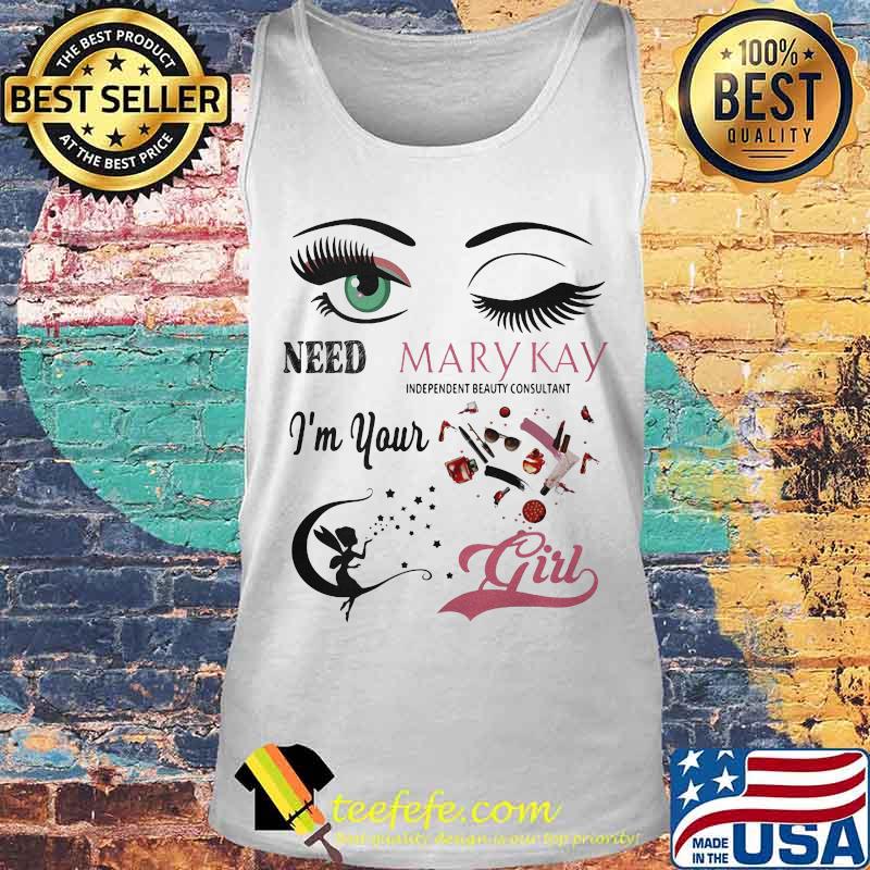 Need mary kay independent beauty consultant i'm your girl s Tank top Need mary kay independent beauty consultant i'm your girl s Tank top