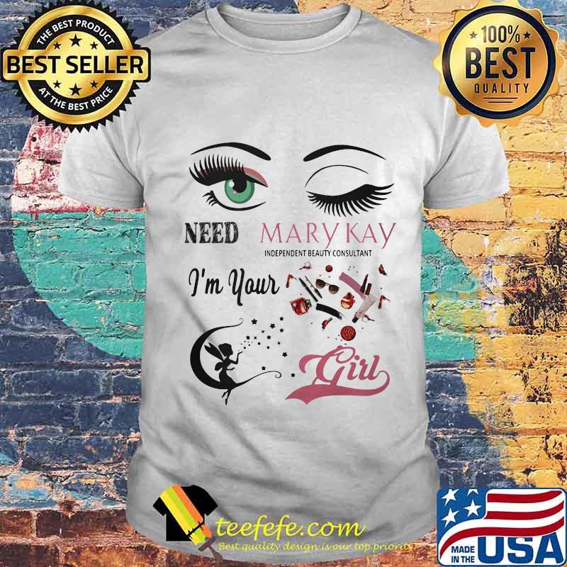 Need mary kay independent beauty consultant i'm your girl shirt