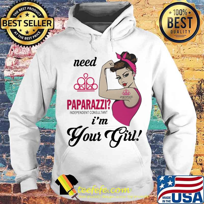 Need paparazzi i'm your girl s Hoodie Need paparazzi i'm your girl s Hoodie