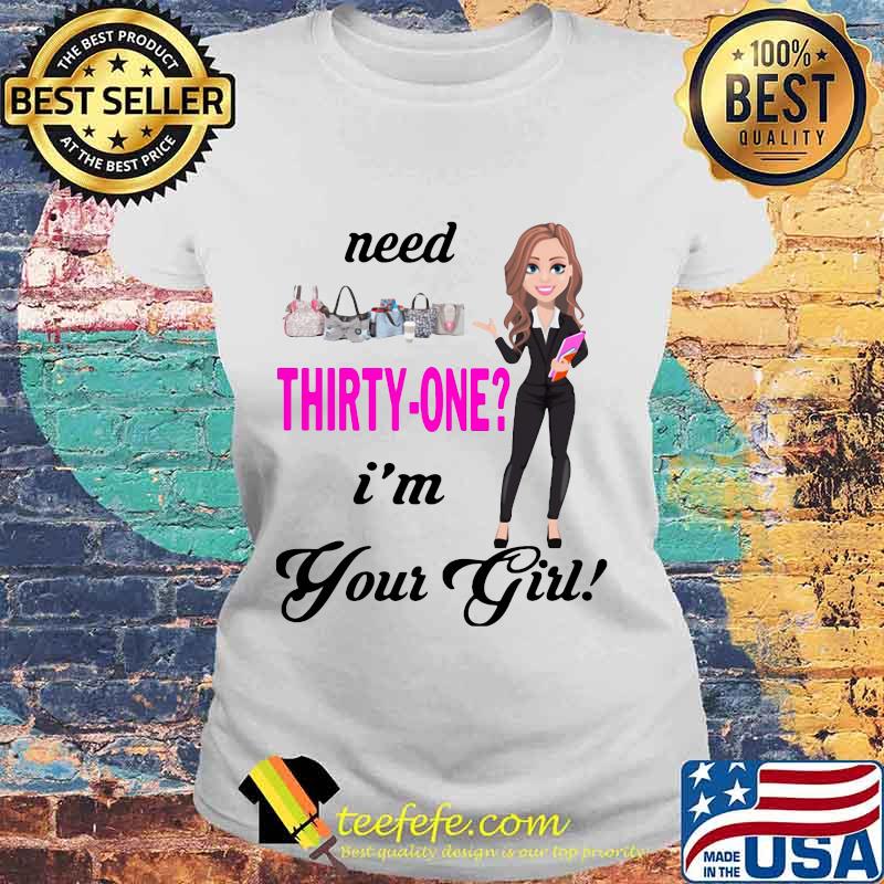 Need thirty one i'm your girl s Laides tee Need thirty one i'm your girl s Laides tee