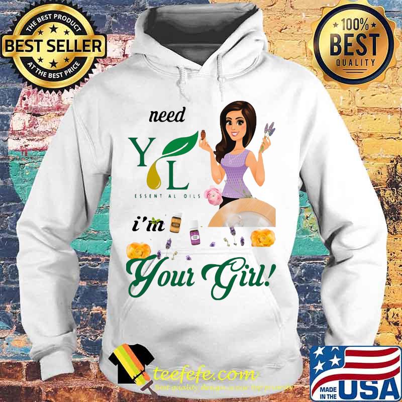 Need young living essential oils i'm your girl s Hoodie Need young living essential oils i'm your girl s Hoodie