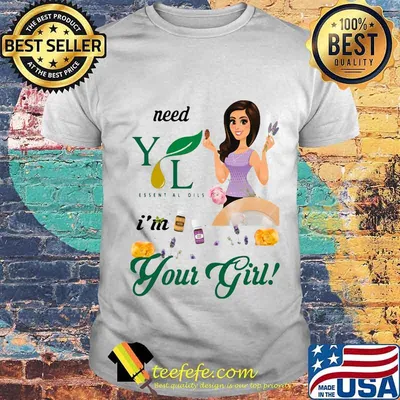 Need young living essential oils i'm your girl shirt
