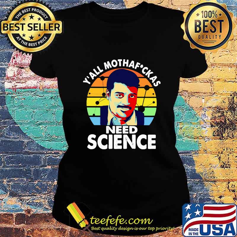 Neil degrasse tyson science y'all mothafuckas need science vintage retro s Ladies tee Neil degrasse tyson science y'all mothafuckas need science vintage retro s Ladies tee