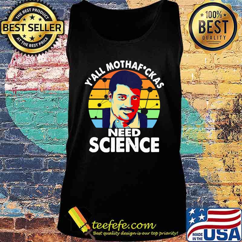 Neil degrasse tyson science y'all mothafuckas need science vintage retro s Tank top Neil degrasse tyson science y'all mothafuckas need science vintage retro s Tank top