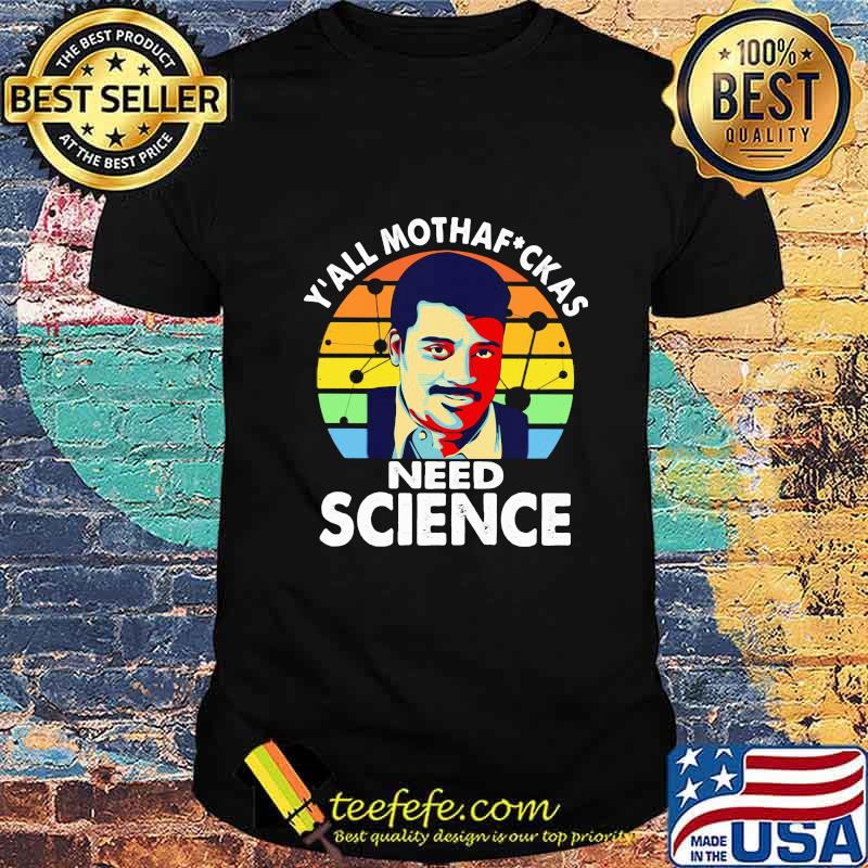 Neil degrasse tyson science y'all mothafuckas need science vintage retro shirt