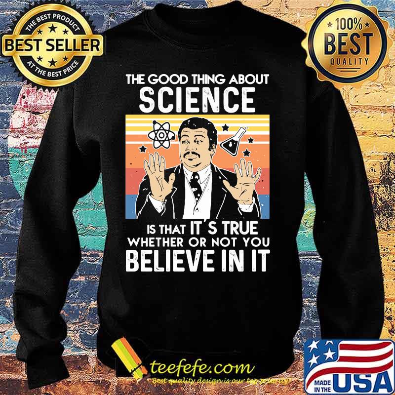 Neil degrasse tyson the good thing about science is that it's true whether or not you believe in it vintage retro s Sweater Neil degrasse tyson the good thing about science is that it's true whether or not you believe in it vintage retro s Sweater