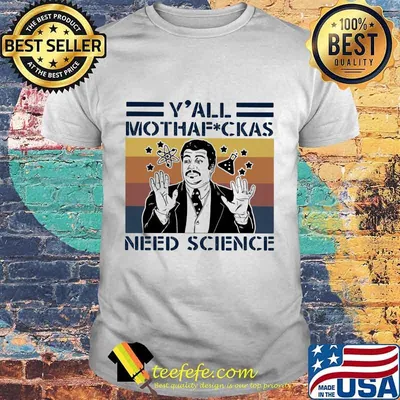 Neil Degrasse Tyson Y'All Mothaf ckas need science vintage retro shirt