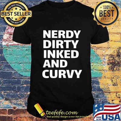 Nerdy dirty inked and curvy 2020 shirt