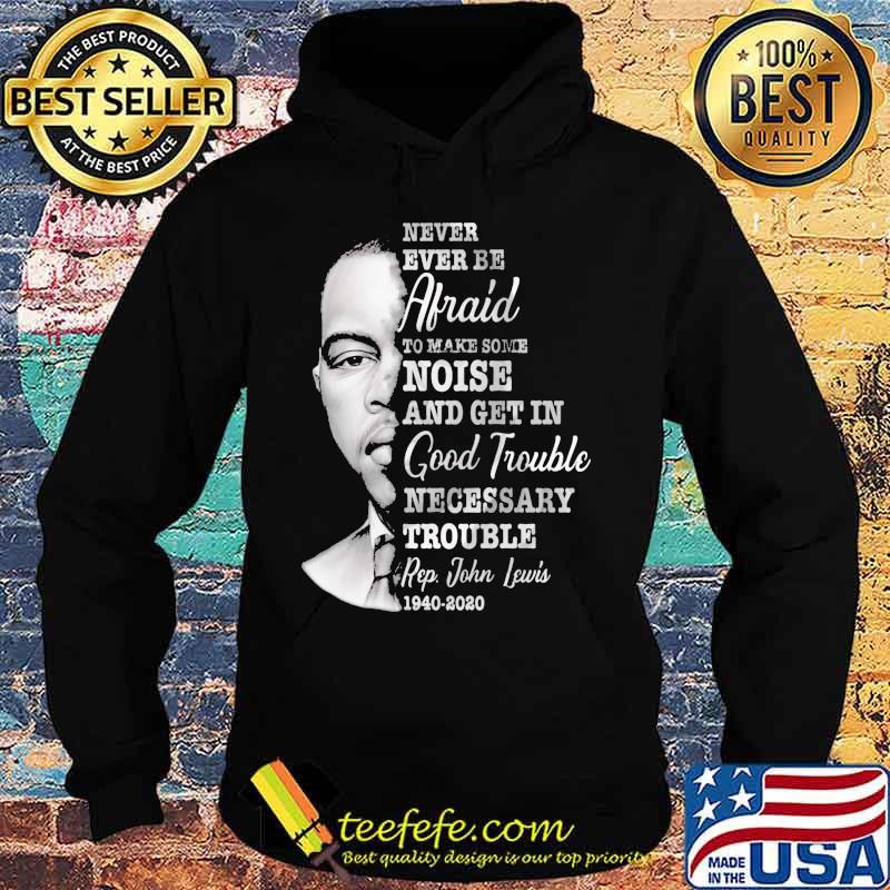 Never ever be afraid to make some noise and get in good trouble necessary trouble 1940 2020 s Hoodie Never ever be afraid to make some noise and get in good trouble necessary trouble 1940 2020 s Hoodie