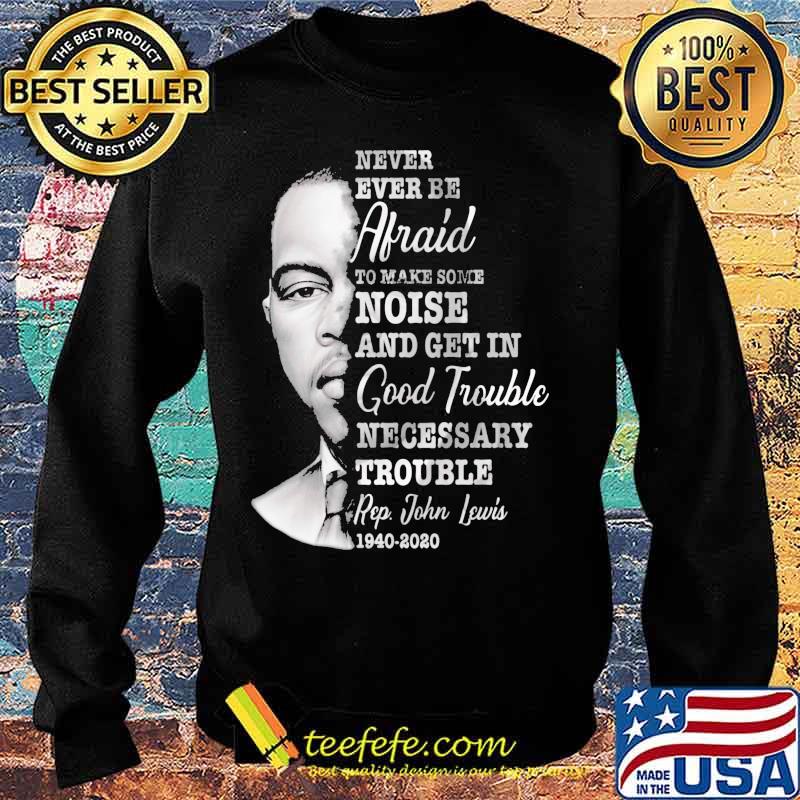 Never ever be afraid to make some noise and get in good trouble necessary trouble 1940 2020 s Sweater Never ever be afraid to make some noise and get in good trouble necessary trouble 1940 2020 s Sweater