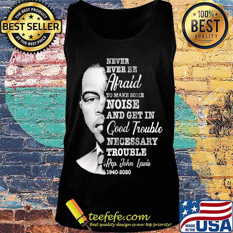 Never ever be afraid to make some noise and get in good trouble necessary trouble 1940 2020 s Tank top Never ever be afraid to make some noise and get in good trouble necessary trouble 1940 2020 s Tank top