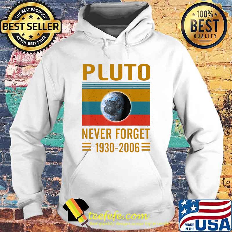 Never Forget Pluto Space Science T-Shirt T-Shirt Hoodie Never Forget Pluto Space Science T-Shirt T-Shirt Hoodie