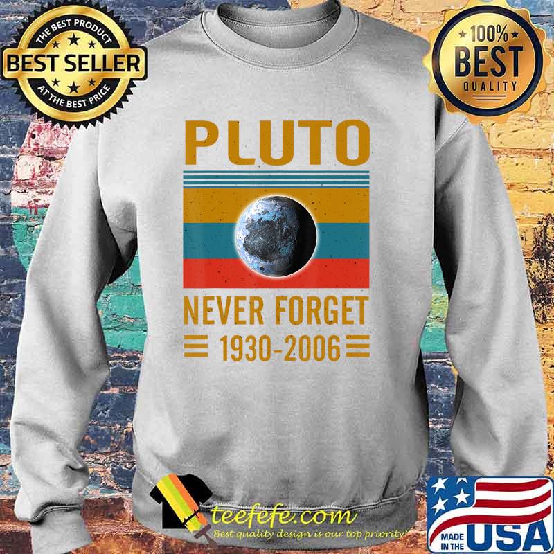 Never Forget Pluto Space Science T-Shirt T-Shirt Sweater Never Forget Pluto Space Science T-Shirt T-Shirt Sweater