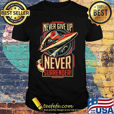 Never give up never surrender black shirt
