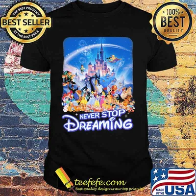 Never stop dreaming disney cartoon characters shirt