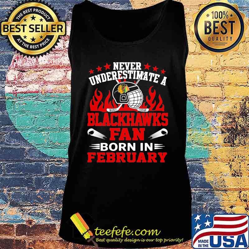 Never underestimate a chicago blackhawks fan born in february s Tank top Never underestimate a chicago blackhawks fan born in february s Tank top