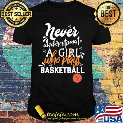 Never underestimate a girl who plays basketball shirt