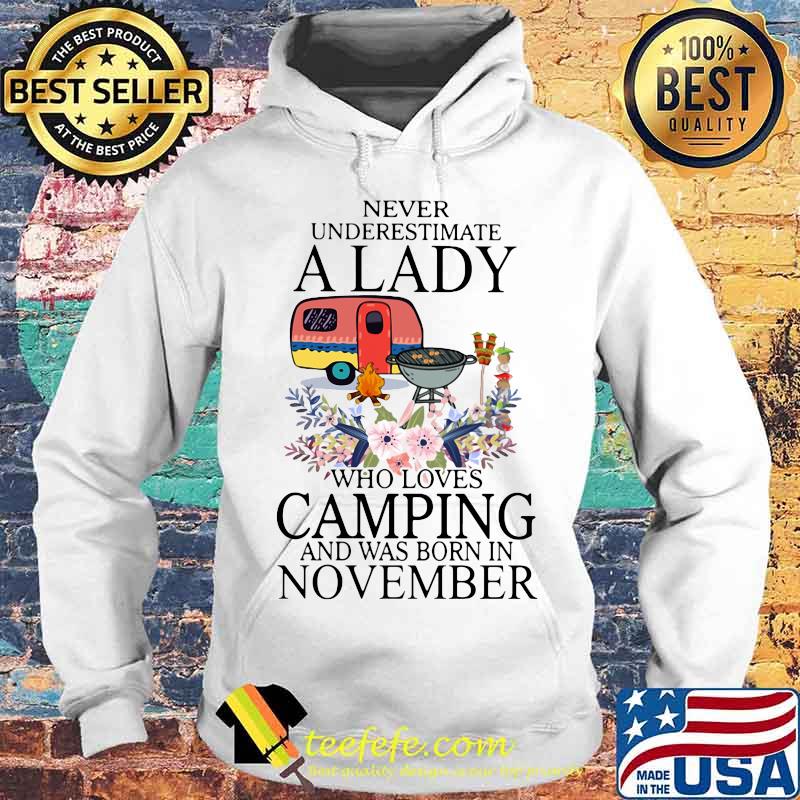 Never underestimate a lady who loves camping and was born in november s Hoodie Never underestimate a lady who loves camping and was born in november s Hoodie
