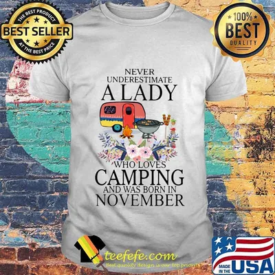 Never underestimate a lady who loves camping and was born in november shirt