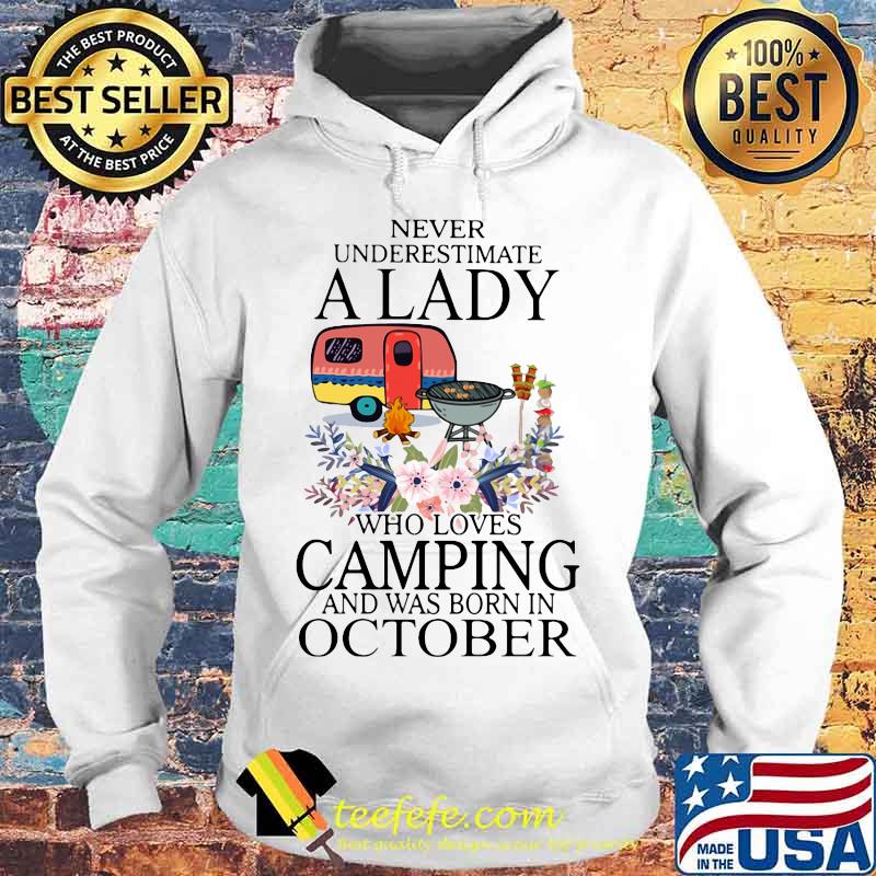 Never underestimate a lady who loves camping and was born in october s Hoodie Never underestimate a lady who loves camping and was born in october s Hoodie