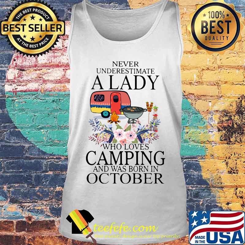 Never underestimate a lady who loves camping and was born in october s Tank top Never underestimate a lady who loves camping and was born in october s Tank top