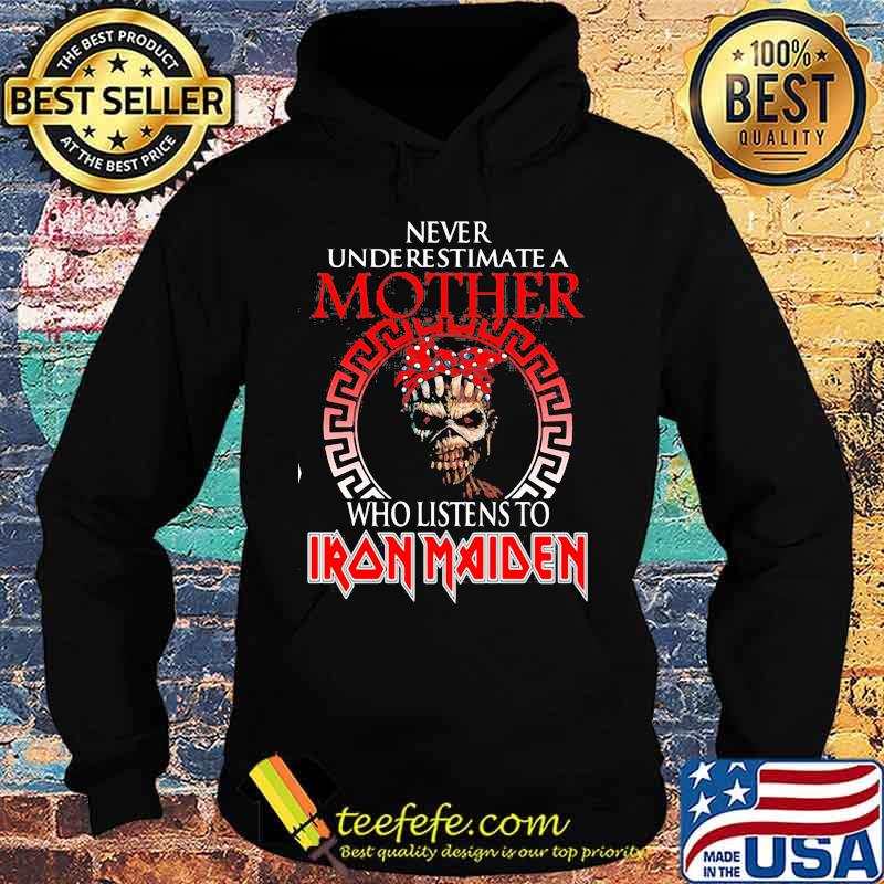 Never underestimate a mother who listens to iron maiden s Hoodie Never underestimate a mother who listens to iron maiden s Hoodie